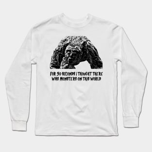 Monsters on this world Long Sleeve T-Shirt